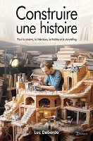 Illustrations pour Construire une histoire : Pour le cinéma, la littérature, le théâtre et le storytelling - Luc Deborde
