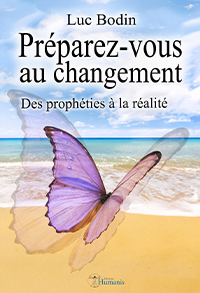Préparez-vous au changement : Des prophéties à la réalité - Luc Bodin