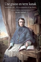 Illustrations pour Une graine en terre kanak : Journal inédit (1843 – 1853) et correspondance de Mgr Douarre - Michel Soulard