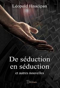 De séduction en séduction et autres nouvelles - Léopold Hnacipan