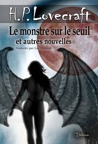 Le monstre sur le seuil et autres nouvelles - Howard-Phillips Lovecraft & Luc Deborde (Traducteur)