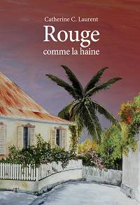 Rouge comme la haine - Catherine C. Laurent